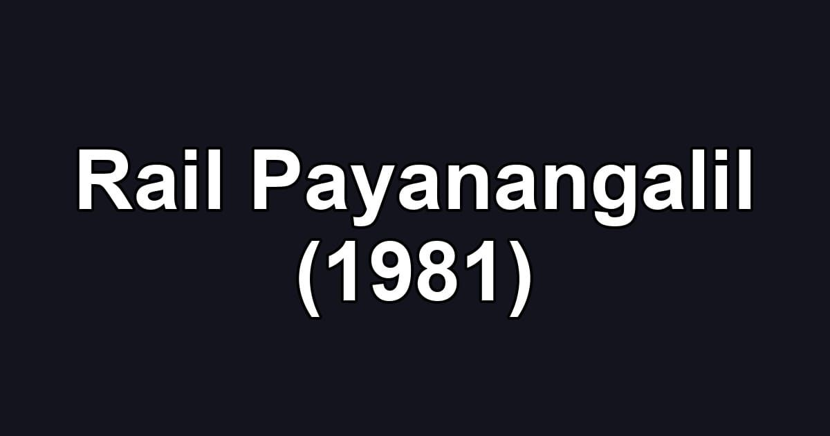 Rail Payanangalil (1981)