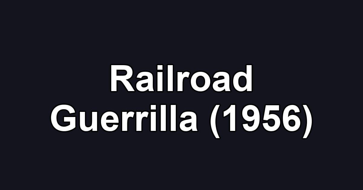 Railroad Guerrilla (1956)