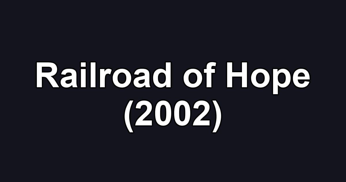 Railroad of Hope (2002)