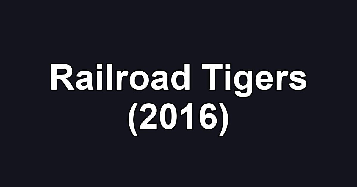 Railroad Tigers (2016)