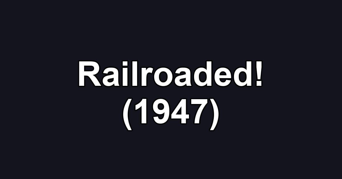 Railroaded! (1947)