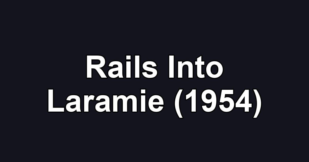 Rails Into Laramie (1954)