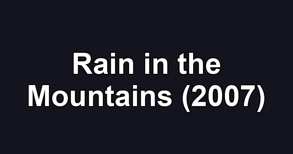 Rain in the Mountains (2007)
