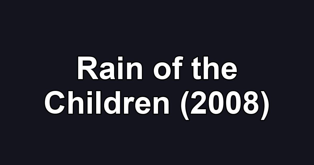 Rain of the Children (2008)