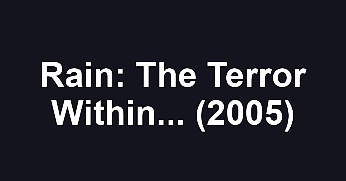 Rain: The Terror Within... (2005)