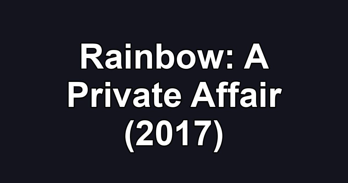 Rainbow: A Private Affair (2017)