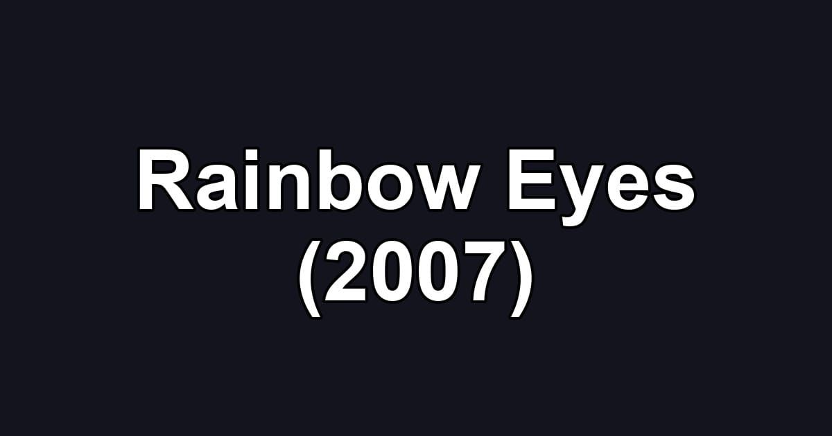 Rainbow Eyes (2007)