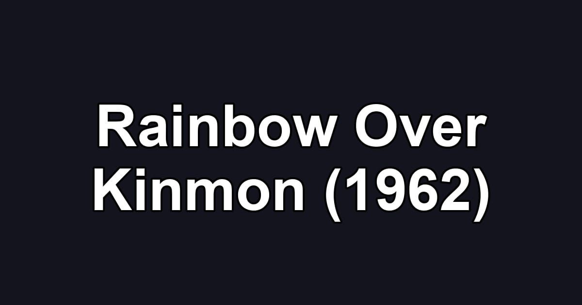 Rainbow Over Kinmon (1962)
