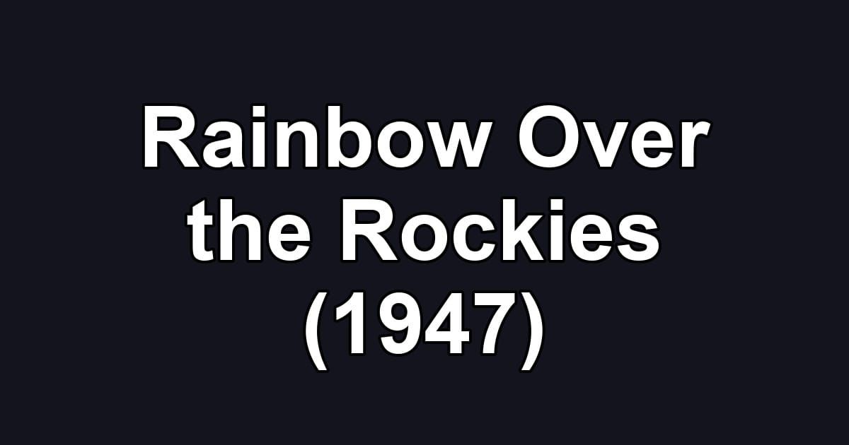 Rainbow Over the Rockies (1947)