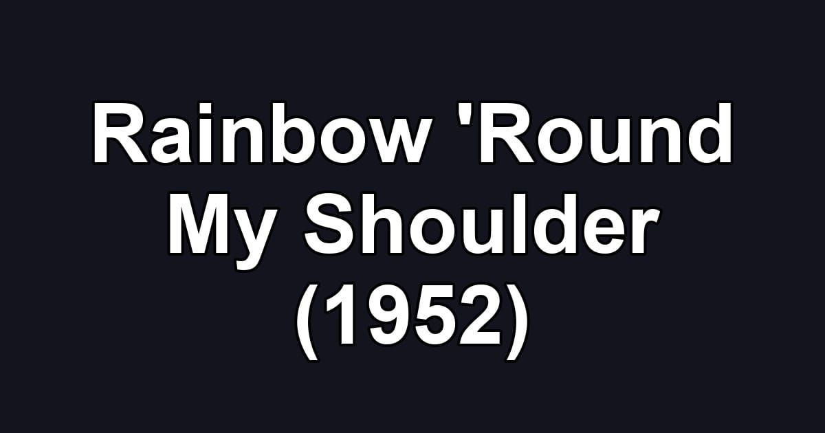 Rainbow 'Round My Shoulder (1952)