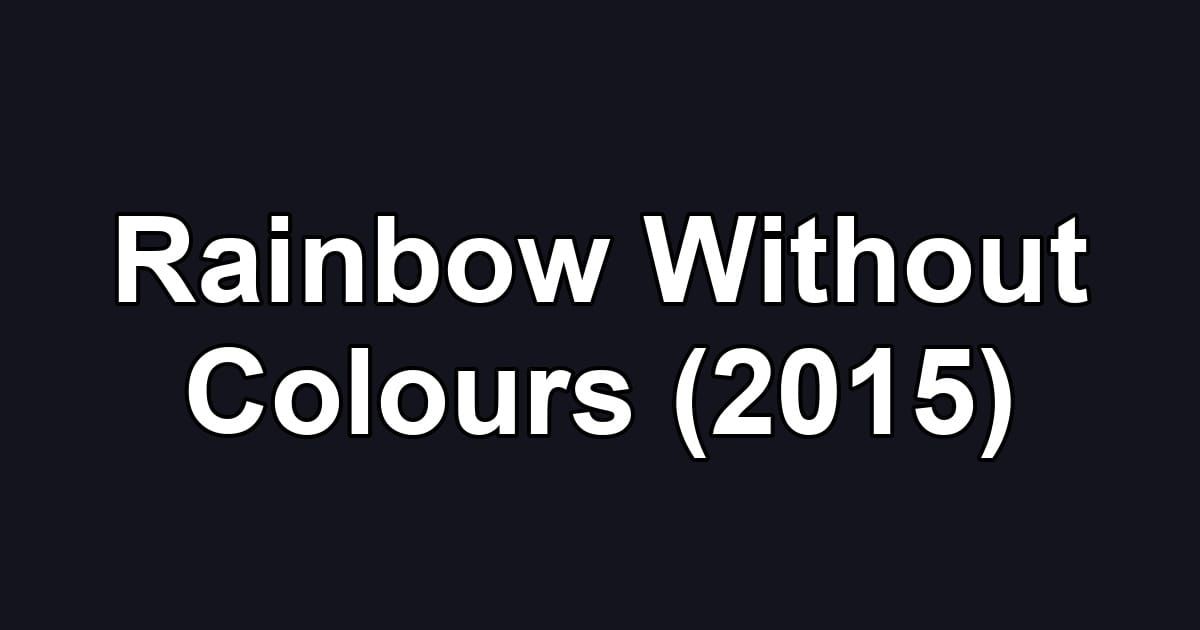 Rainbow Without Colours (2015)