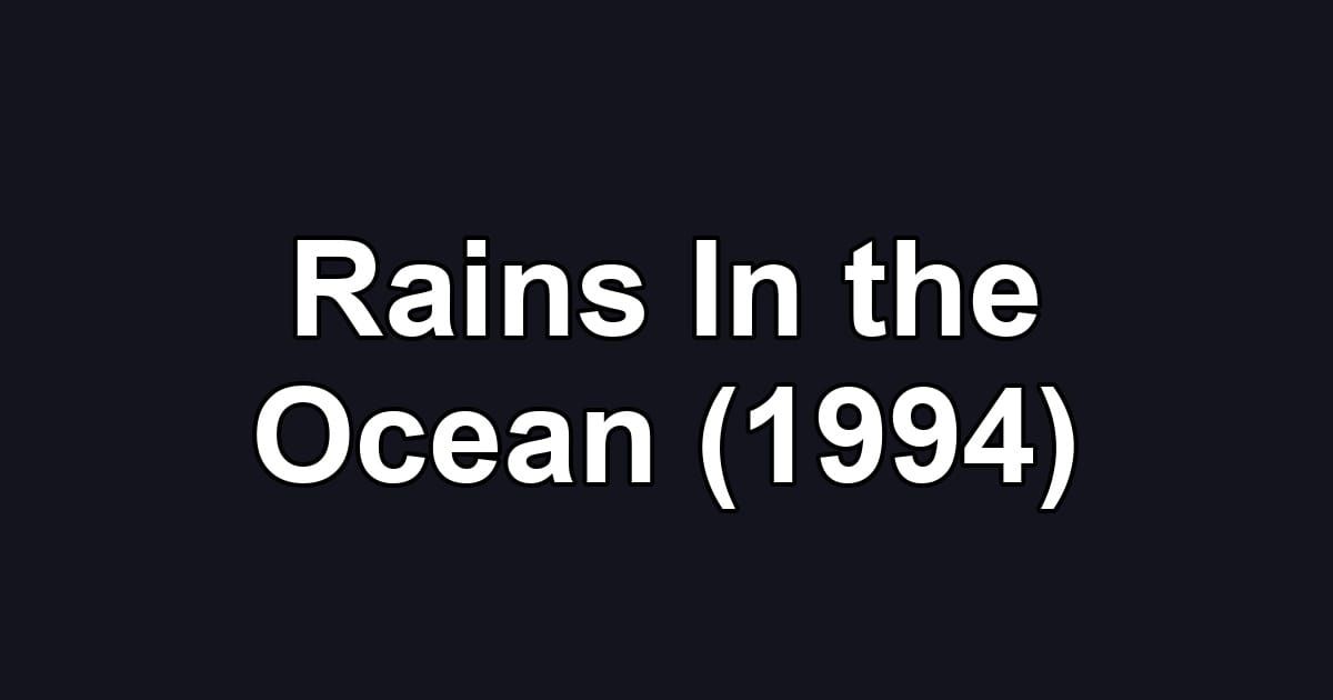 Rains In the Ocean (1994)