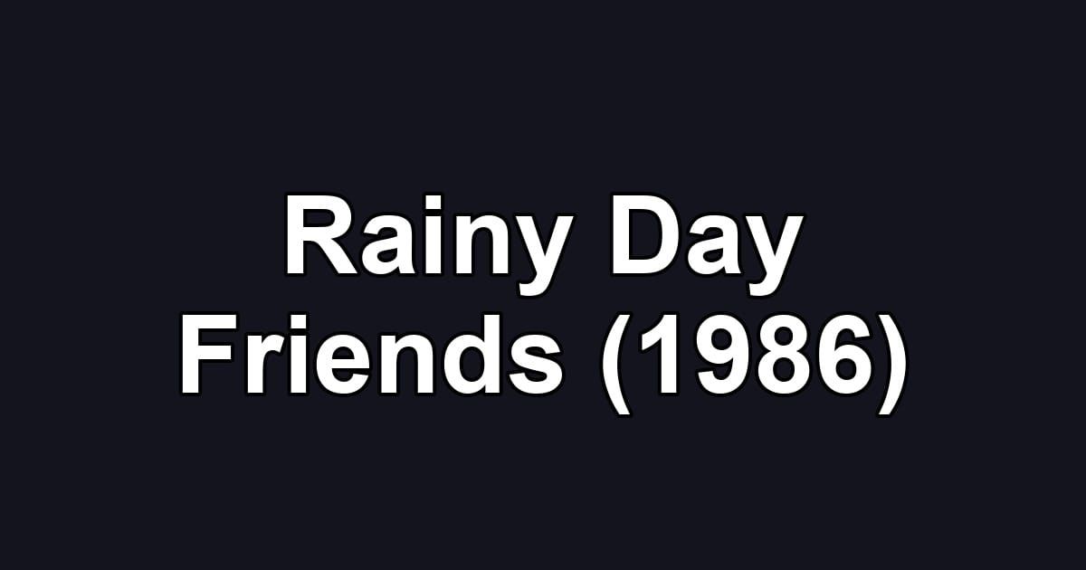 Rainy Day Friends (1986)