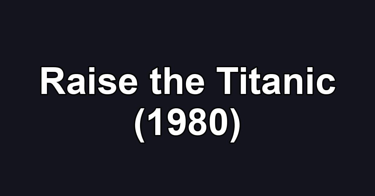 Raise the Titanic (1980)