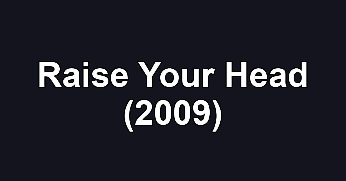 Raise Your Head (2009)