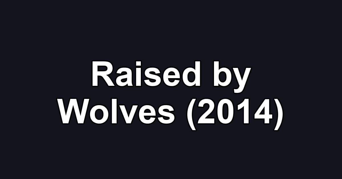 Raised by Wolves (2014)