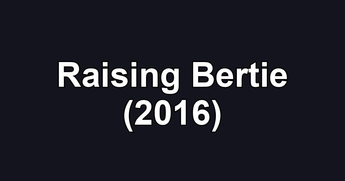 Raising Bertie (2016)