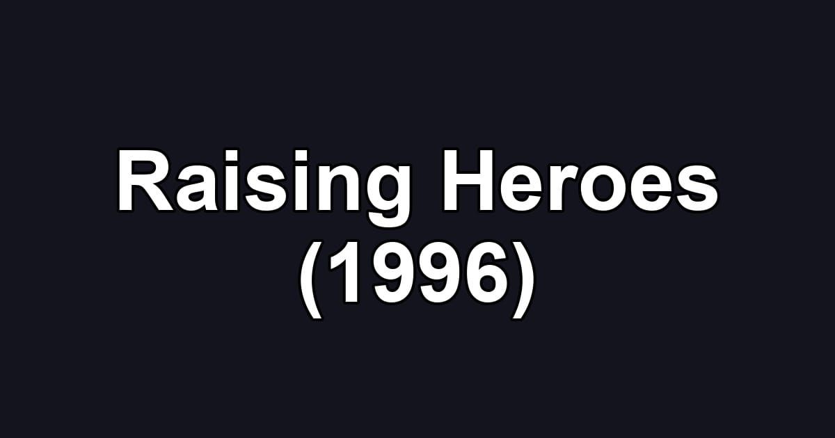 Raising Heroes (1996)