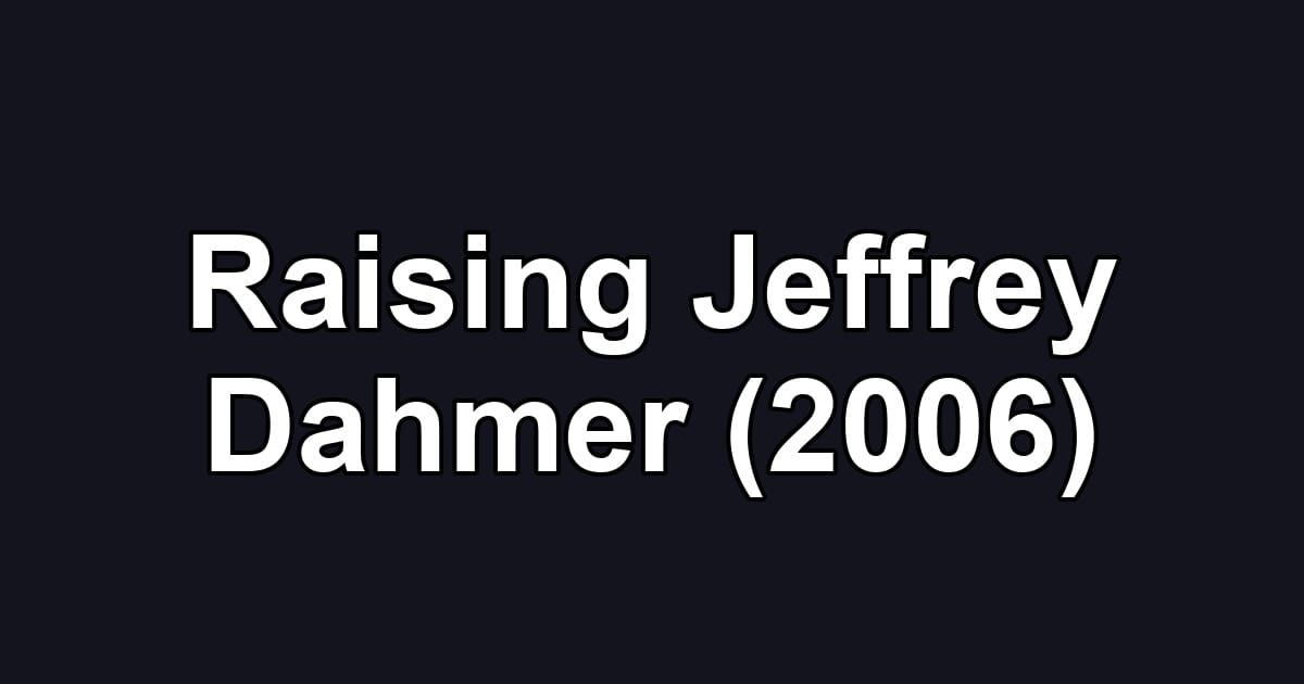 Raising Jeffrey Dahmer (2006)
