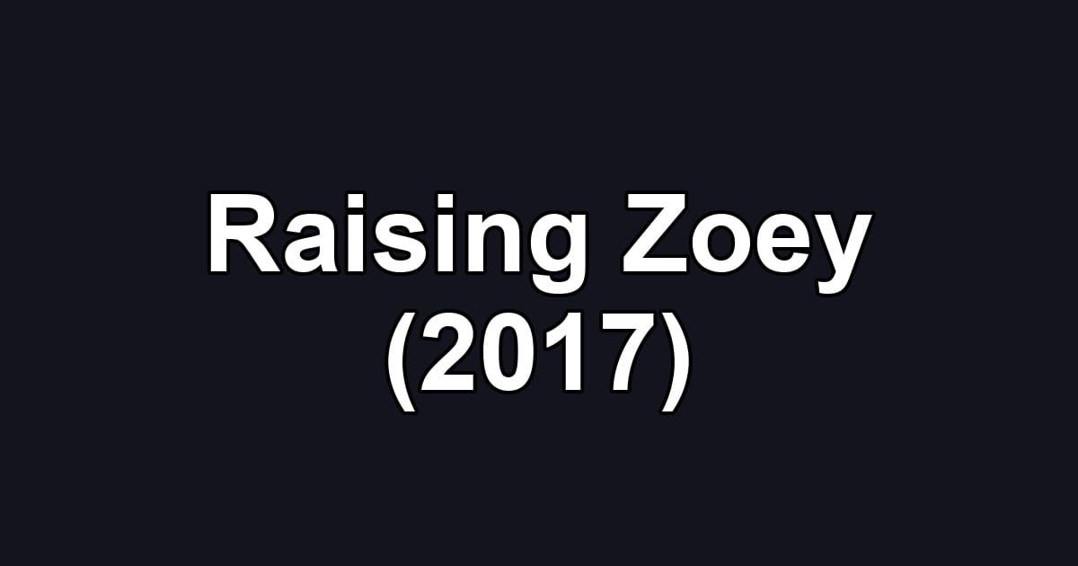 Raising Zoey (2017)