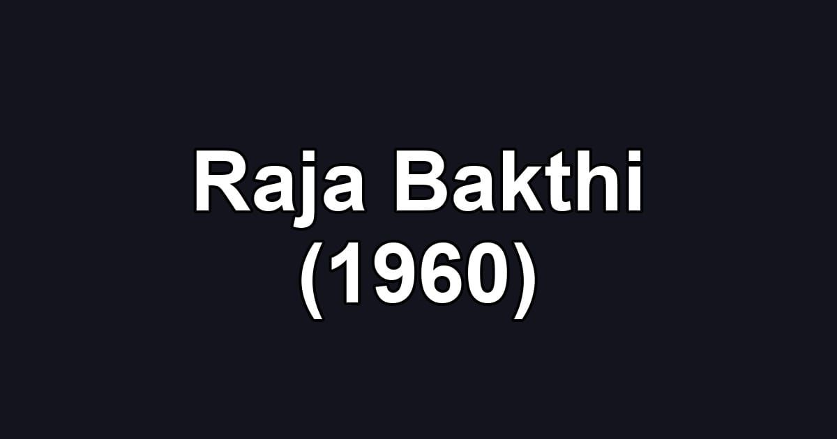 Raja Bakthi (1960)