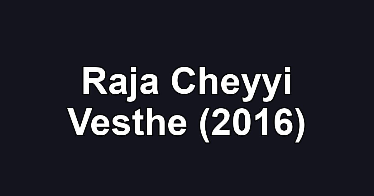Raja Cheyyi Vesthe (2016)