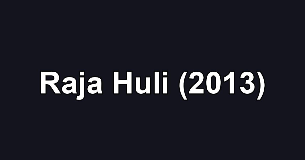 Raja Huli (2013)