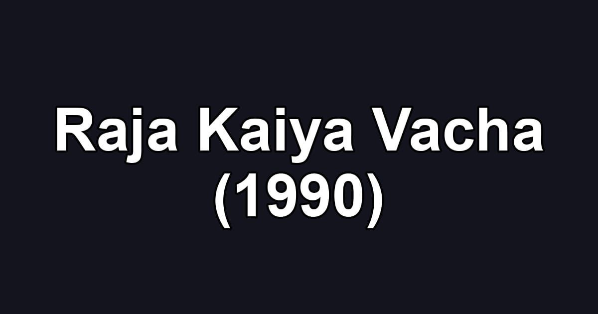 Raja Kaiya Vacha (1990)