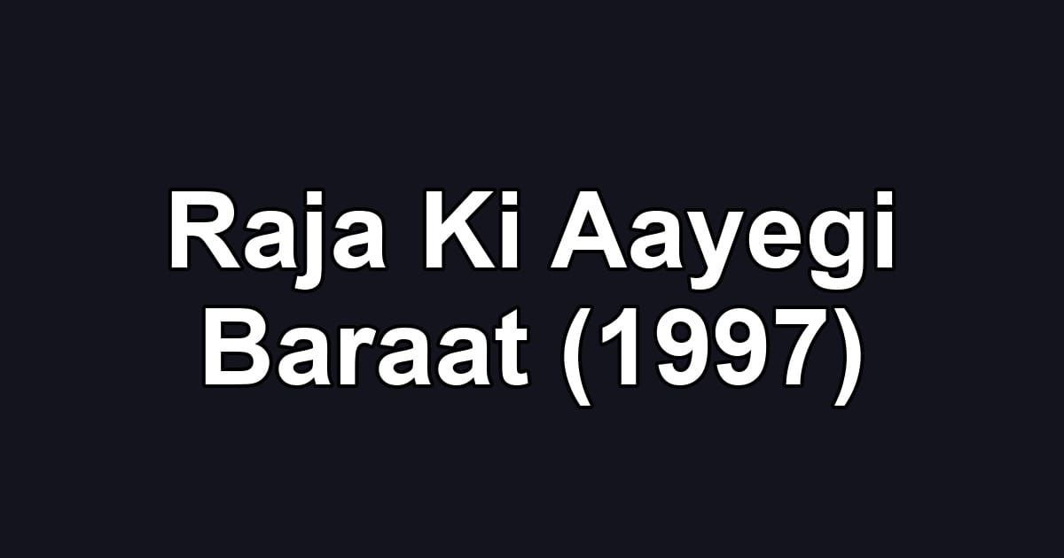 Raja Ki Aayegi Baraat (1997)