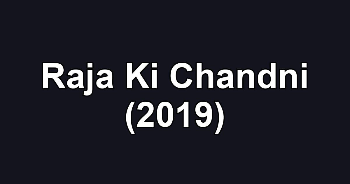 Raja Ki Chandni (2019)