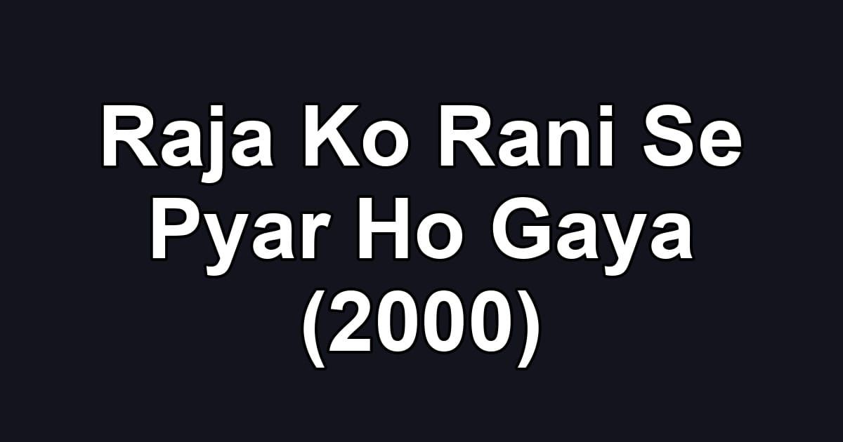 Raja Ko Rani Se Pyar Ho Gaya (2000)