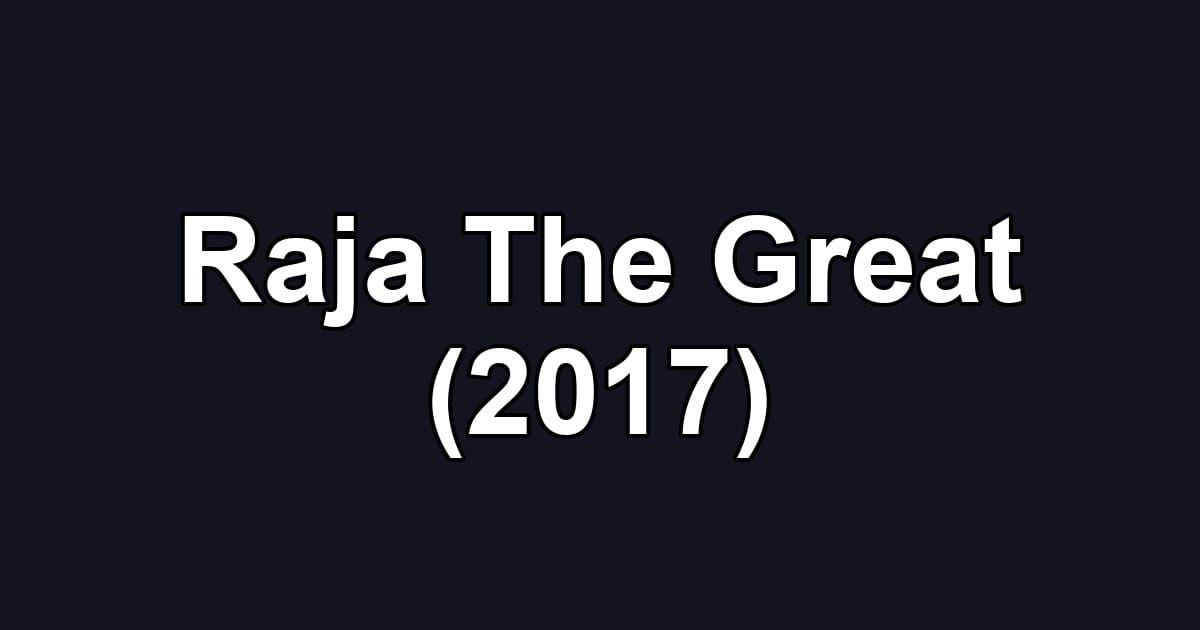 Raja The Great (2017)