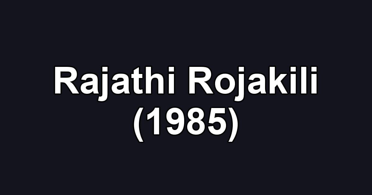 Rajathi Rojakili (1985)