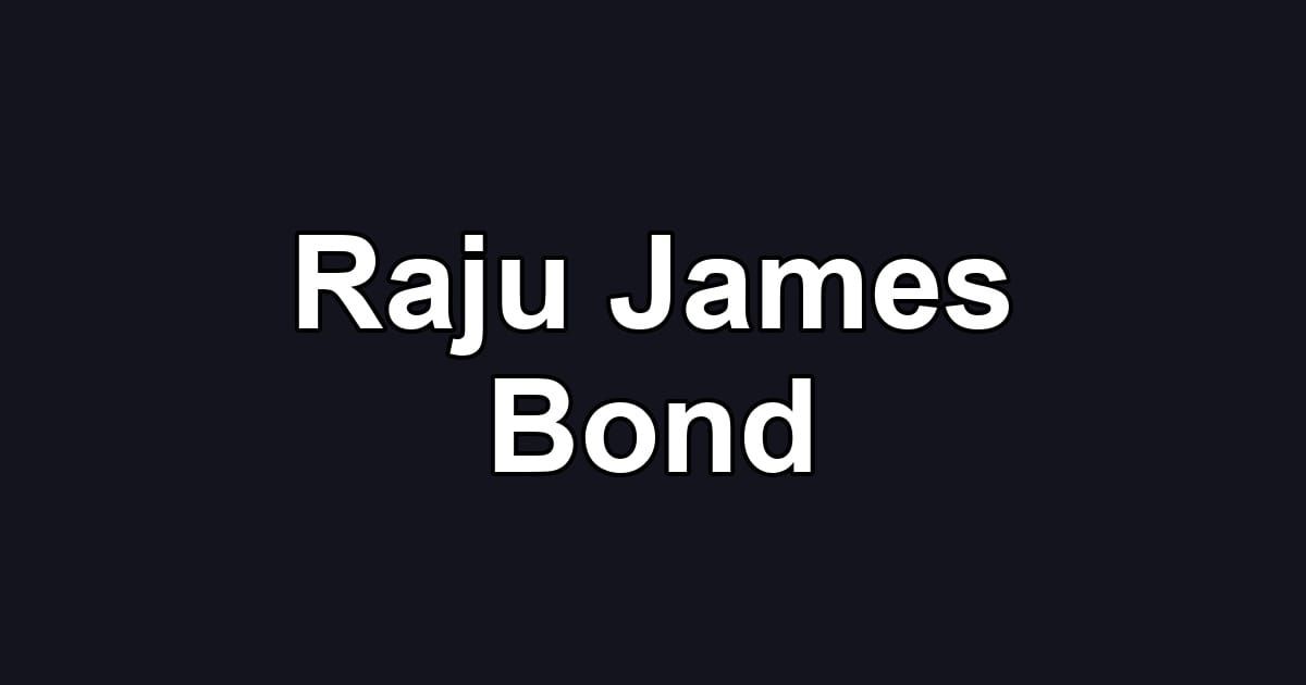 Raju James Bond