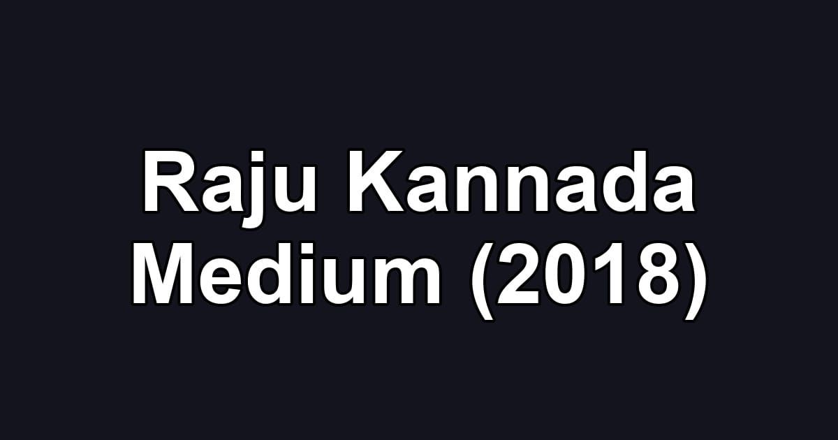 Raju Kannada Medium (2018)