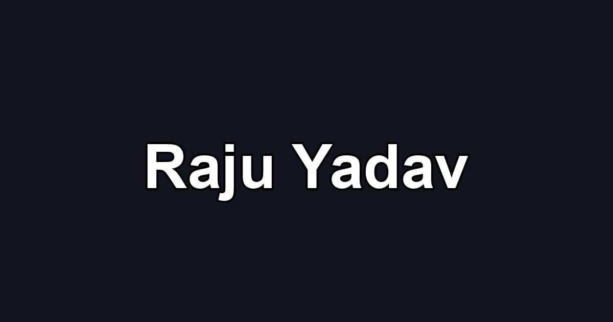 Raju Yadav