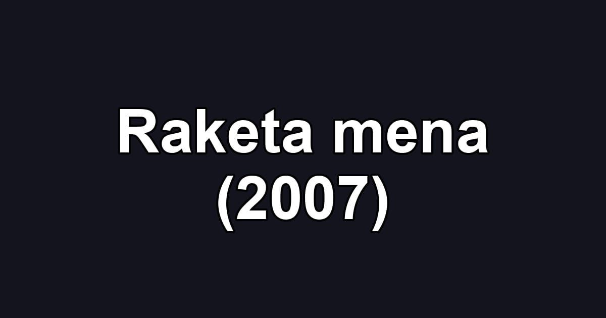 Raketa mena (2007)