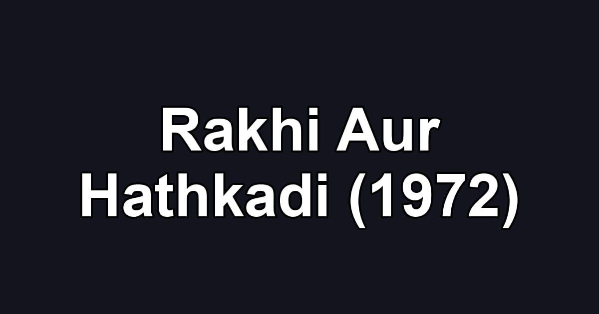 Rakhi Aur Hathkadi (1972)