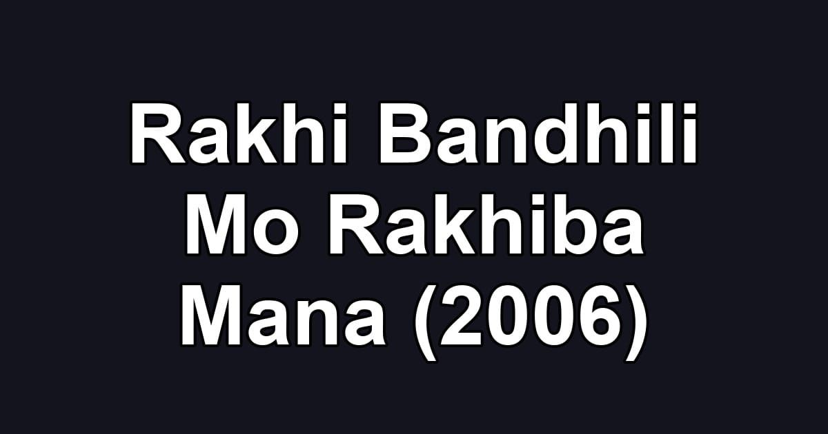 Rakhi Bandhili Mo Rakhiba Mana (2006)
