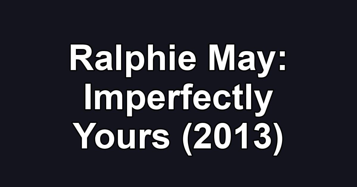 Ralphie May: Imperfectly Yours (2013)
