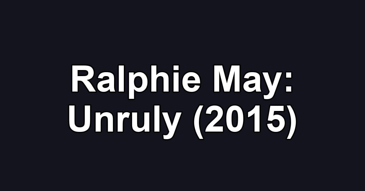 Ralphie May: Unruly (2015)