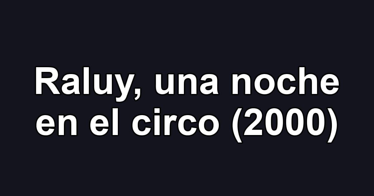 Raluy, una noche en el circo (2000)