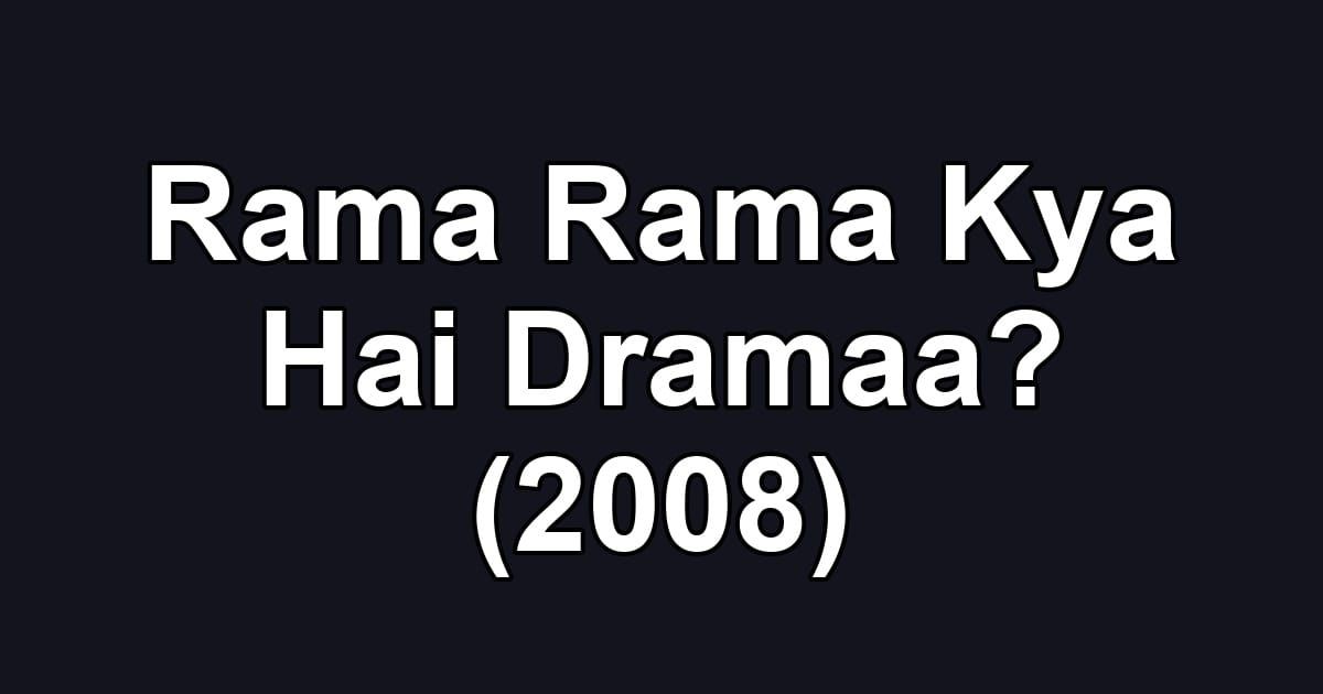 Rama Rama Kya Hai Dramaa? (2008)