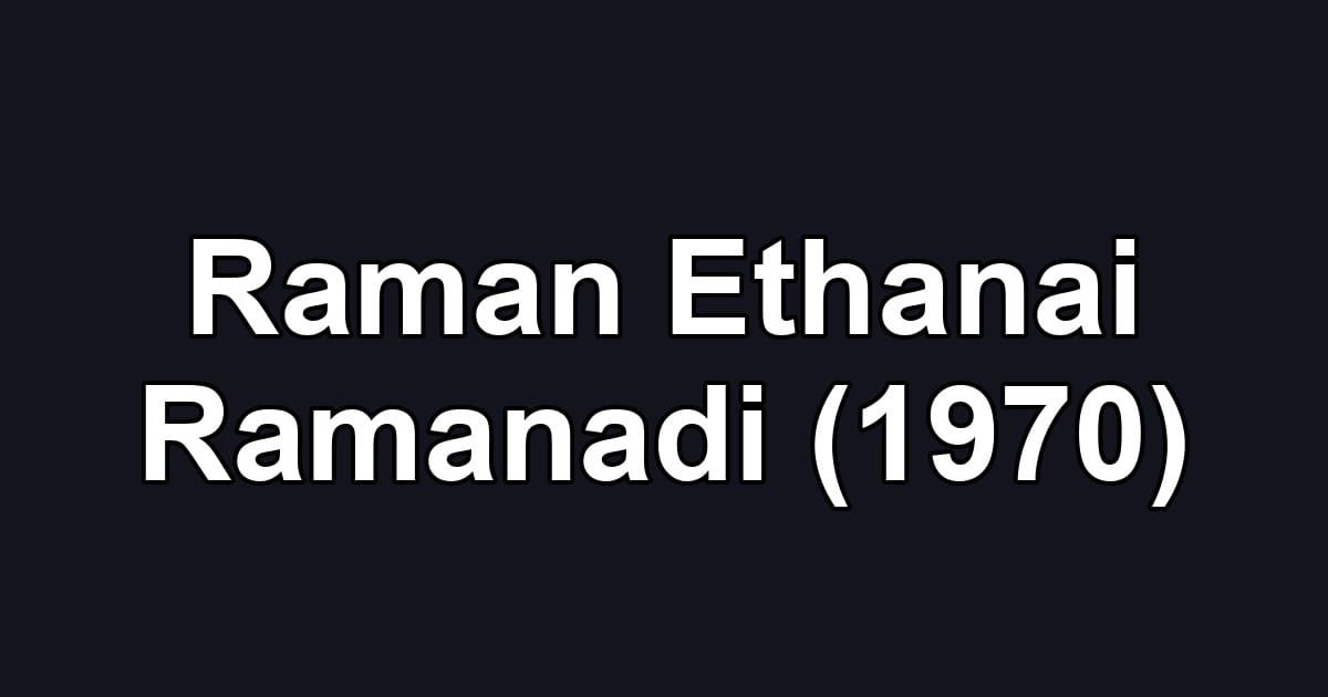 Raman Ethanai Ramanadi (1970)