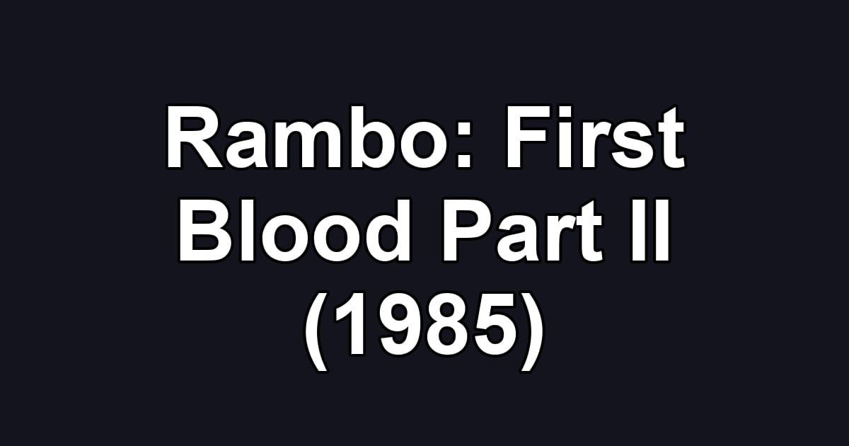 Rambo: First Blood Part II (1985)