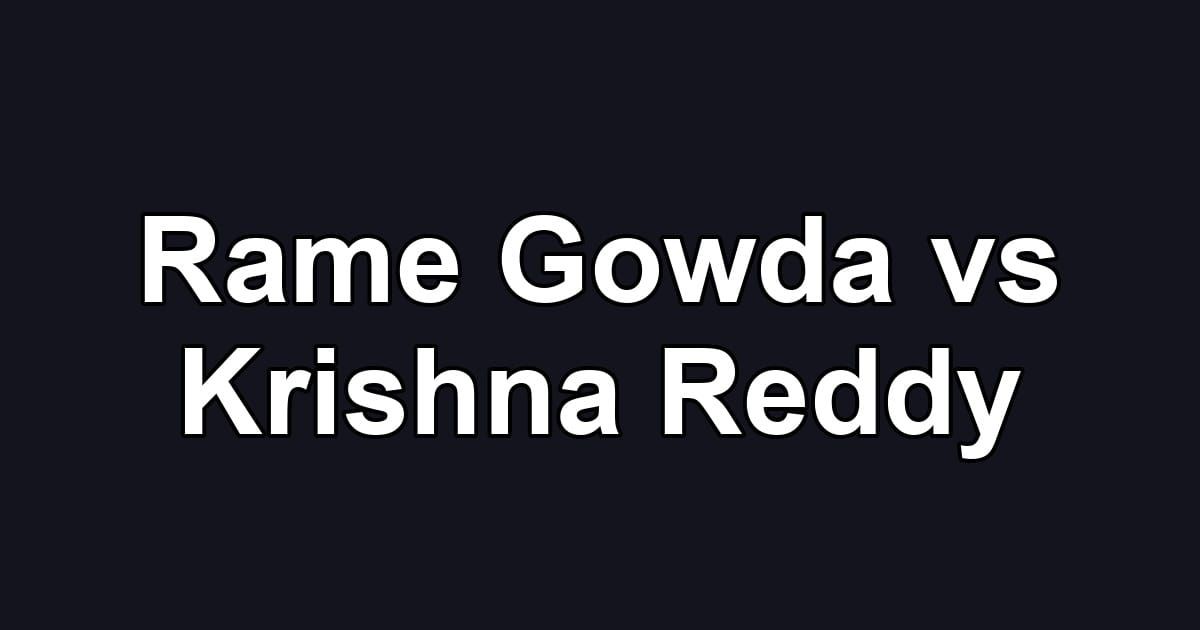 Rame Gowda vs Krishna Reddy