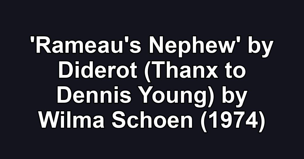 'Rameau's Nephew' by Diderot (Thanx to Dennis Young) by Wilma Schoen (1974)