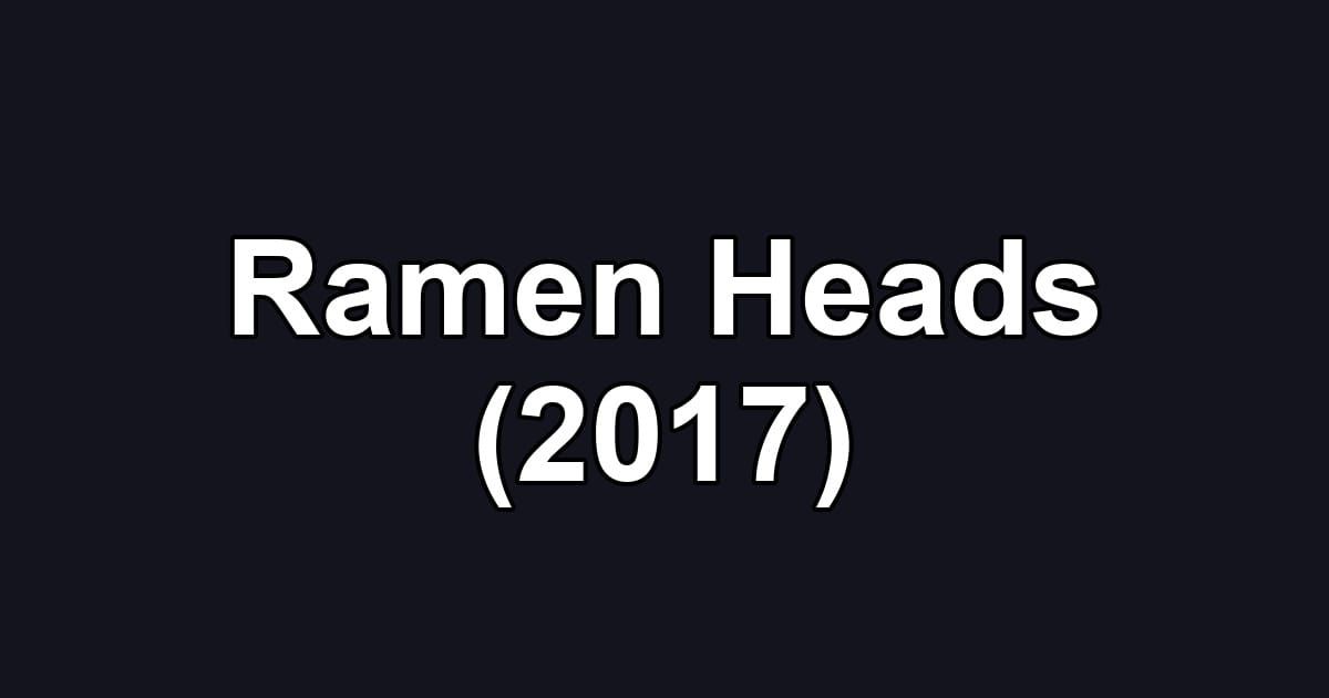 Ramen Heads (2017)