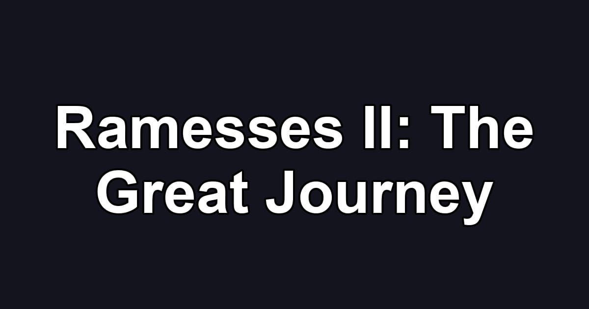Ramesses II: The Great Journey