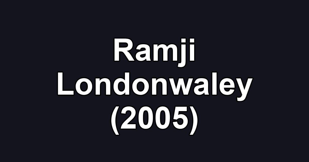 Ramji Londonwaley (2005)
